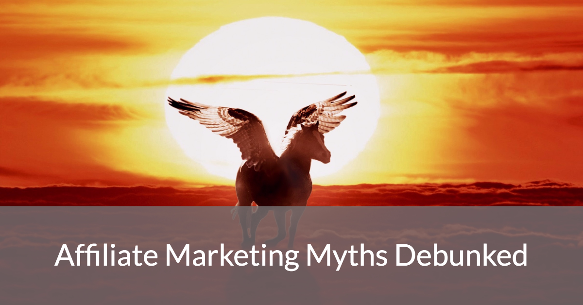 7 Affiliate Marketing Myths Debunked