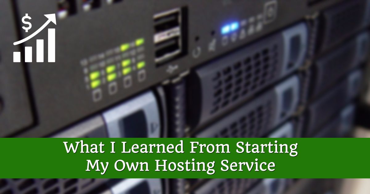 What I Learned From Starting My Own Hosting Service