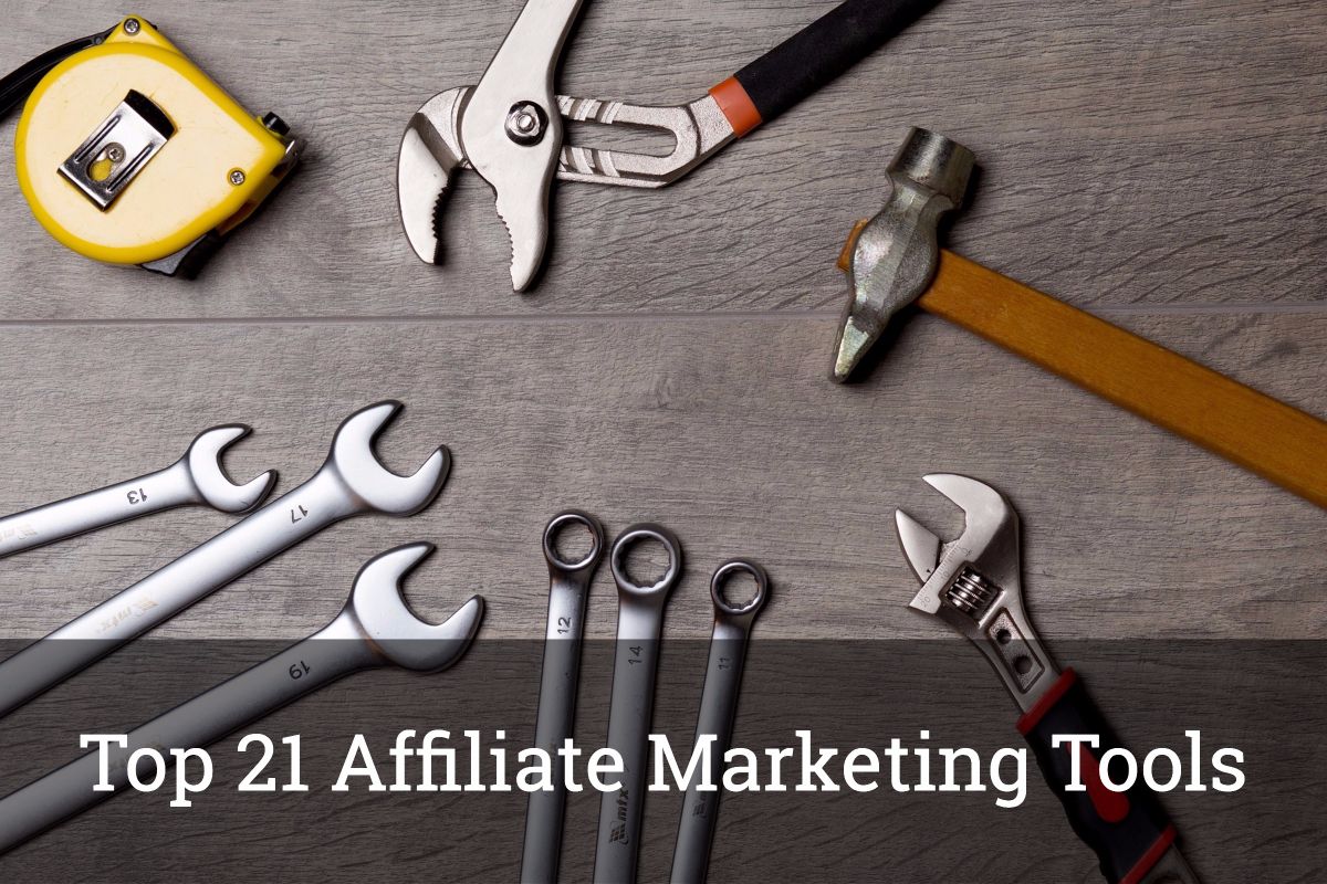 Top 21 Affiliate Marketing Tools for Super Affiliates