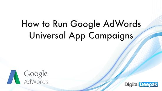 How to Drive Mobile App Installs with AdWords’ Universal App Campaigns